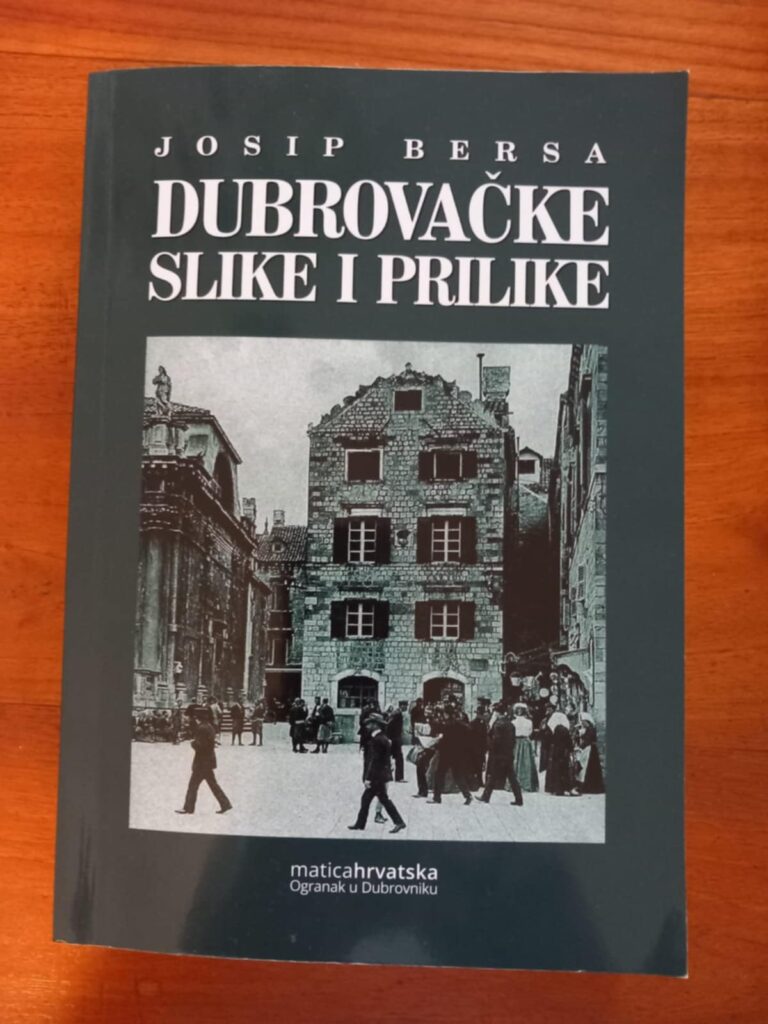 TREĆE IZDANJE Nakon brojnih upita čitatelja, Matica hrvatska objavila “Dubrovačke slike i prilike” Josipa Berse
